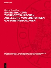 bokomslag Ein Beitrag Zur Thermodynamischen Auslegung Von Einstufigen Gasturbinenanlagen: Mitteilungen Der Sektion Maschinenbau