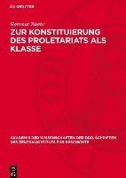 bokomslag Zur Konstituierung Des Proletariats ALS Klasse: Strukturuntersuchung Über Das Leipziger Proletariat Während Der Industriellen Revolution