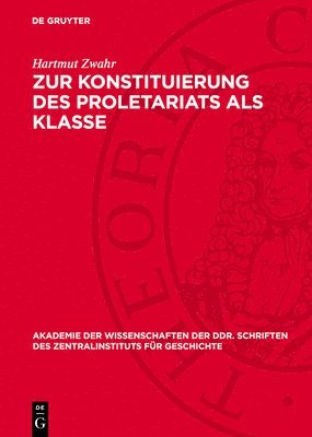 Hartmut Zwahr - Zur Konstituierung Des Proletariats ALS Klasse, Inbunden
