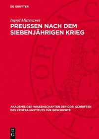 bokomslag Preußen Nach Dem Siebenjährigen Krieg: Auseinandersetzungen Zwischen Bürgertum Und Staat Um Die Wirtschaftspolitik