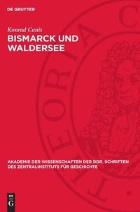 bokomslag Bismarck Und Waldersee: Die Außenpolitischen Krisenerscheinungen Und Das Verhalten Des Generalstabes 1882 Bis 1890