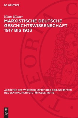 bokomslag Marxistische Deutsche Geschichtswissenschaft 1917 Bis 1933: Geschichte Und Politik Im Kampf Der Kpd