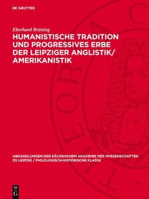 bokomslag Humanistische Tradition Und Progressives Erbe Der Leipziger Anglistik/Amerikanistik: 100 Jahre Lehrstuhl Für Englische Sprache Und Literatur an Der Ka