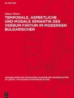 Temporale, Aspektliche Und Modale Semantik Des Verbum Finitum Im Modernen Bulgarischen 1
