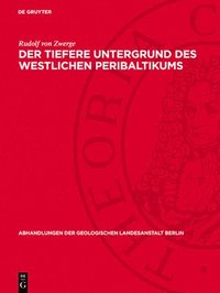 bokomslag Der Tiefere Untergrund Des Westlichen Peribaltikums: (Beitrag Zur Deutung Der Regionalen Störgebiete Der Schwere Und Des Erdmagnetismus)