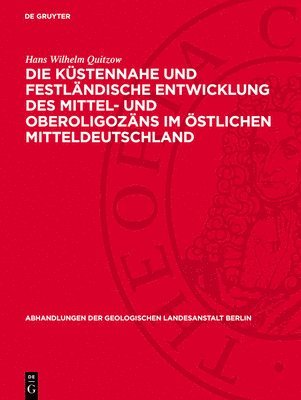 Hans Wilhelm Quitzow - Die Küstennahe Und Festländische Entwicklung Des Mittel- Und Oberoligozäns Im Östlichen Mitteldeutschland, Inbunden