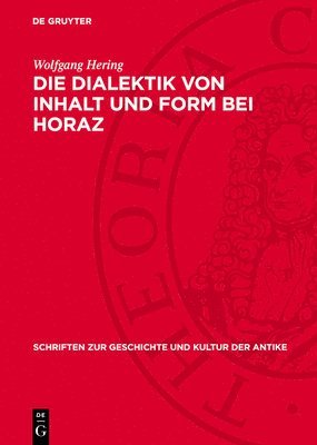 Wolfgang Hering - Die Dialektik Von Inhalt Und Form Bei Horaz, Inbunden