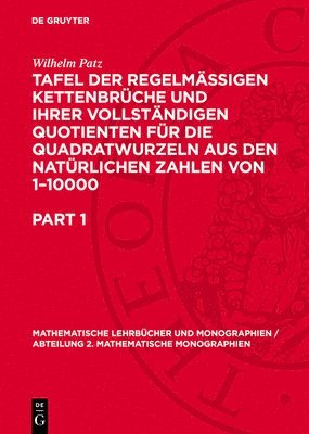 Tafel Der Regelmässigen Kettenbrüche Und Ihrer Vollständigen Quotienten Für Die Quadratwurzeln Aus Den Natürlichen Zahlen Von 1-10000