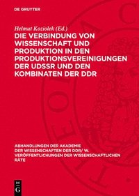 bokomslag Die Verbindung Von Wissenschaft Und Produktion in Den Produktionsvereinigungen Der Udssr Und Den Kombinaten Der DDR: 7. Tagung Der Gemeinsamen Kommiss