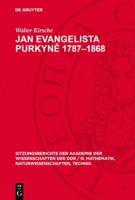 Jan Evangelista Purkyně 1787-1868: Ein Beitrag Zur 200. Wiederkehr Seines Geburtstages. [Vortrag Auszugsweise Gehalten in Der Sitzung Der Klasse