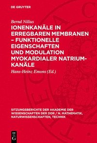 bokomslag Ionenkanäle in Erregbaren Membranen - Funktionelle Eigenschaften Und Modulation Myokardialer Natrium-Kanäle: [Vortrag, Gehalten in Der Sitzung Der Kla