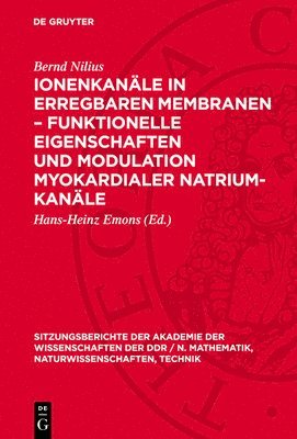 Bernd Nilius, Hans-Heinz Emons - Ionenkanäle in Erregbaren Membranen - Funktionelle Eigenschaften Und Modulation Myokardialer Natrium-Kanäle, Inbunden