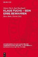 bokomslag Klaus Fuchs - Sein Erbe Bewahren: [Akademisches Kolloquium Der Klasse Physik Der Akademie Der Wissenschaften Der DDR Zum Gedenken an Akademiemitglied