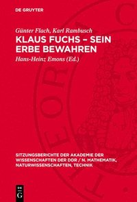 bokomslag Klaus Fuchs - Sein Erbe Bewahren: [Akademisches Kolloquium Der Klasse Physik Der Akademie Der Wissenschaften Der DDR Zum Gedenken an Akademiemitglied