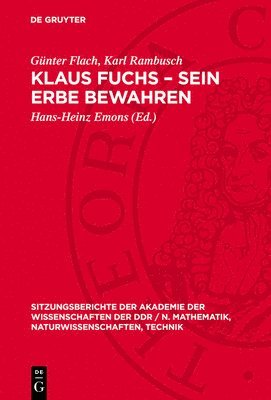 bokomslag Klaus Fuchs - Sein Erbe Bewahren: [Akademisches Kolloquium Der Klasse Physik Der Akademie Der Wissenschaften Der DDR Zum Gedenken an Akademiemitglied