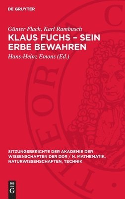 Klaus Fuchs - Sein Erbe Bewahren: [Akademisches Kolloquium Der Klasse Physik Der Akademie Der Wissenschaften Der DDR Zum Gedenken an Akademiemitglied 1