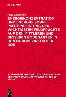 Fritz Lüddecke - Energiekonzentration Und Energie- Sowie Proteinleistung Der Wichtigsten Feldfrüchte Auf Den Mittleren Und Besseren Bodenarten in Den Nordbezirken Der, Inbunden