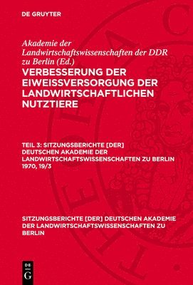 Akademie Der Landwirtschaftswissenschaft - Sitzungsberichte [der] Deutschen Akademie der Landwirtschaftswissenschaften zu Berlin Verbesserung der Eiweißversorgung der landwirtschaftlichen Nutzt, Inbunden