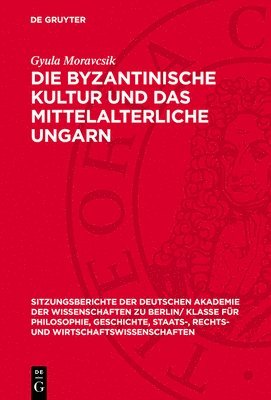 Gyula Moravcsik - Die Byzantinische Kultur Und Das Mittelalterliche Ungarn, Inbunden