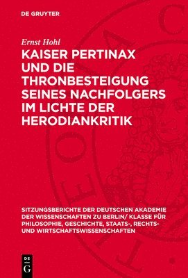 Ernst Hohl - Kaiser Pertinax Und Die Thronbesteigung Seines Nachfolgers Im Lichte Der Herodiankritik: Nebst Einem Anhang: Herodian Und Der Sturz Plautians, Inbunden