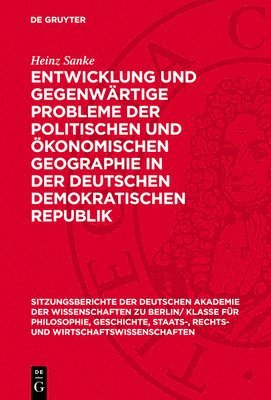 Heinz Sanke - Entwicklung Und Gegenwärtige Probleme Der Politischen Und Ökonomischen Geographie in Der Deutschen Demokratischen Republik, Inbunden
