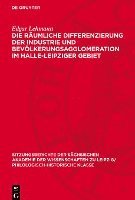 bokomslag Die Räumliche Differenzierung Der Industrie Und Bevölkerungsagglomeration Im Halle-Leipziger Gebiet