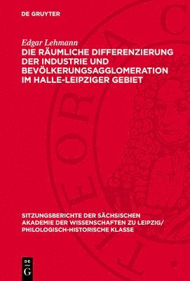 Die Räumliche Differenzierung Der Industrie Und Bevölkerungsagglomeration Im Halle-Leipziger Gebiet 1