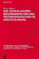 Die Lexikalischen Besonderheiten Des Frühromanischen in Südosteuropa 1