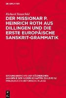 Der Missionar P. Heinrich Roth Aus Dillingen Und Die Erste Europäische Sanskrit-Grammatik 1