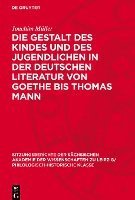 bokomslag Die Gestalt Des Kindes Und Des Jugendlichen in Der Deutschen Literatur Von Goethe Bis Thomas Mann
