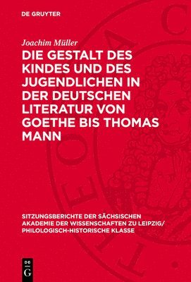 Die Gestalt Des Kindes Und Des Jugendlichen in Der Deutschen Literatur Von Goethe Bis Thomas Mann 1