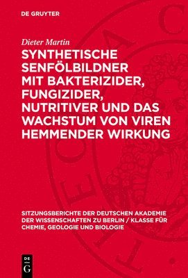 Dieter Martin - Synthetische Senfölbildner Mit Bakterizider, Fungizider, Nutritiver Und Das Wachstum Von Viren Hemmender Wirkung, Inbunden