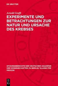 bokomslag Experimente Und Betrachtungen Zur Natur Und Ursache Des Krebses: Aus Dem Institut Für Experimentelle Krebsforschung Der Deutschen Akademie Der Wissens