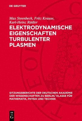 Max Steenbeck, Fritz Krause, Karl-Heinz Rädler - Elektrodynamische Eigenschaften Turbulenter Plasmen, Inbunden
