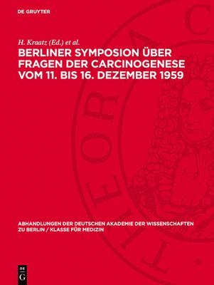 Berliner Symposion Über Fragen Der Carcinogenese Vom 11. Bis 16. Dezember 1959 1