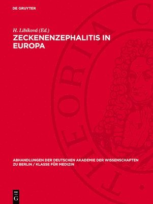H. Libíková - Zeckenenzephalitis in Europa: Hauptreferate, Diskussionsbeiträge Und Resolutionen Der Internationalen Tagung Über Die Naturherdenzephalitiden in Mitte, Inbunden