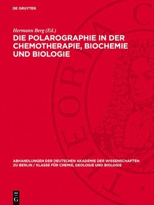 Hermann Berg - Die Polarographie in Der Chemotherapie, Biochemie Und Biologie, Inbunden