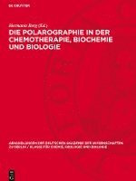 bokomslag Die Polarographie in Der Chemotherapie, Biochemie Und Biologie: I. Jenaer Symposium 13. Bis 15. September 1962. Vorträge, Diskussionen Und Zusammenfas