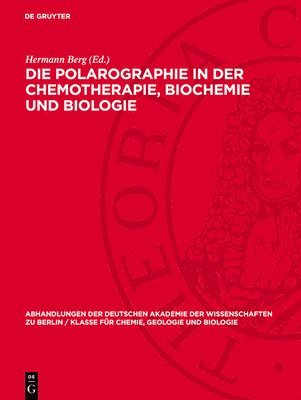 Die Polarographie in Der Chemotherapie, Biochemie Und Biologie: I. Jenaer Symposium 13. Bis 15. September 1962. Vorträge, Diskussionen Und Zusammenfas 1