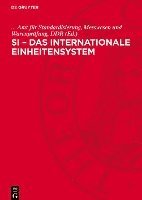 Si - Das Internationale Einheitensystem: Übersetzung Der Vom Internationalen Büro Für Maß Und Gewicht Herausgegebenen Schrift Le Système International 1