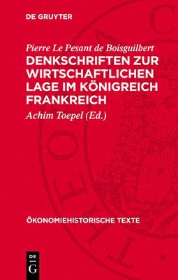 Pierre Le Pesant de Boisguilbert, Achim Toepel - Denkschriften Zur Wirtschaftlichen Lage Im Königreich Frankreich, Inbunden