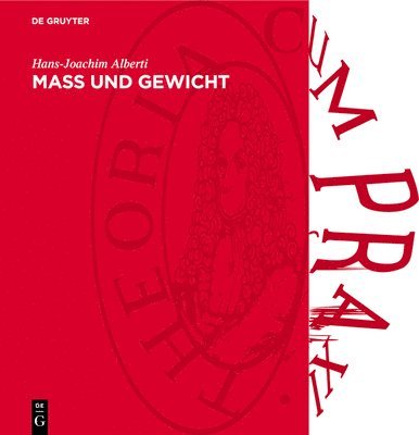 Mass Und Gewicht: Geschichtliche Und Tabellarische Darstellungen Von Den Anfängen Bis Zur Gegenwart 1