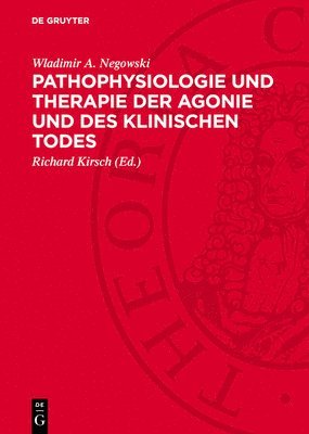 Wladimir A. Negowski, Richard Kirsch - Pathophysiologie Und Therapie Der Agonie Und Des Klinischen Todes, Inbunden