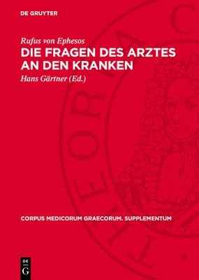 Rufus Von Ephesos, Rufus von Ephesos, Hans Gärtner - Die Fragen Des Arztes an Den Kranken, Inbunden