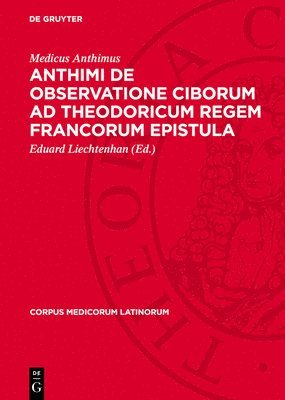 Medicus Anthimus, Eduard Liechtenhan - Anthimi de Observatione Ciborum AD Theodoricum Regem Francorum Epistula, Inbunden