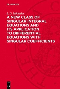 bokomslag New Class of Singular Integral Equations and Its Application to Differential Equations with Singular Coefficients