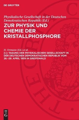 H. Ortmann, H. Witzmann, Physikalische Gesellschaft in der Deutschen Demokratischen Republik - Tagung Der Physikalischen Gesellschaft in Der Deutschen Demokratischen Republik Vom 26.-29. April 1959 in Greifswald, Inbunden