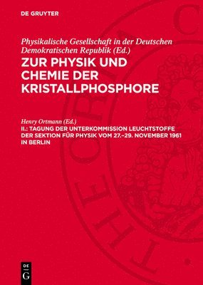 Henry Ortmann - Tagung Der Unterkommission Leuchtstoffe Der Sektion Für Physik Vom 27.-29. November 1961 in Berlin, Inbunden