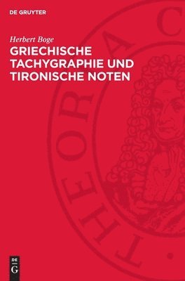 Griechische Tachygraphie Und Tironische Noten: Ein Handbuch Der Antiken Und Mittelalterlichen Schnellschrift 1