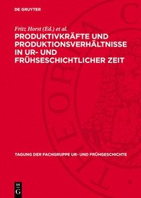 bokomslag Vom 14. Bis 16. Dezember 1981 in Berlin: Produktivkräfte Und Produktionsverhältnisse in Ur- Und Frühseschichtlicher Zeit